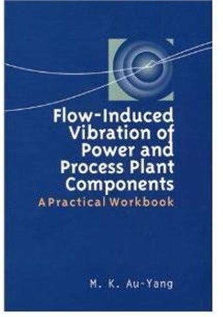 Flow–Induced Vibration of Power and Process Plant Components