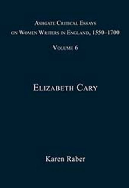Ashgate Critical Essays on Women Writers in England, 1550-1700