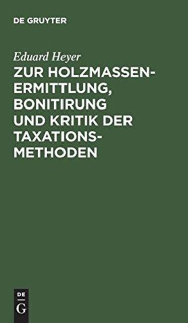 Zur Holzmassen-Ermittlung, Bonitirung Und Kritik Der Taxationsmethoden