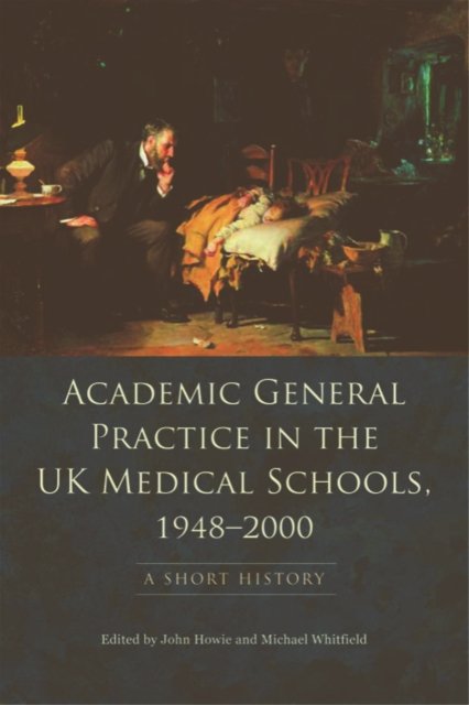 Academic General Practice in the UK Medical Schools, 1948–2000