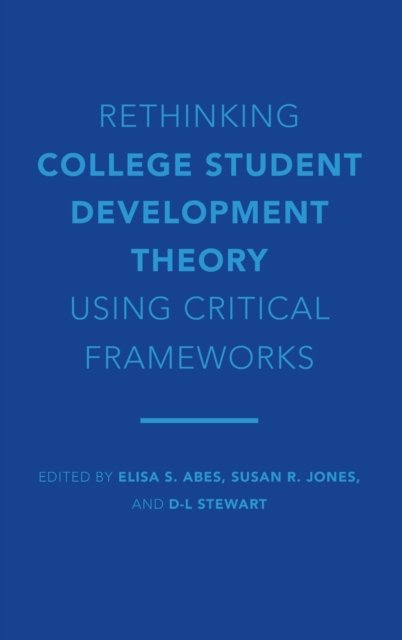 Rethinking College Student Development Theory Using Critical Frameworks