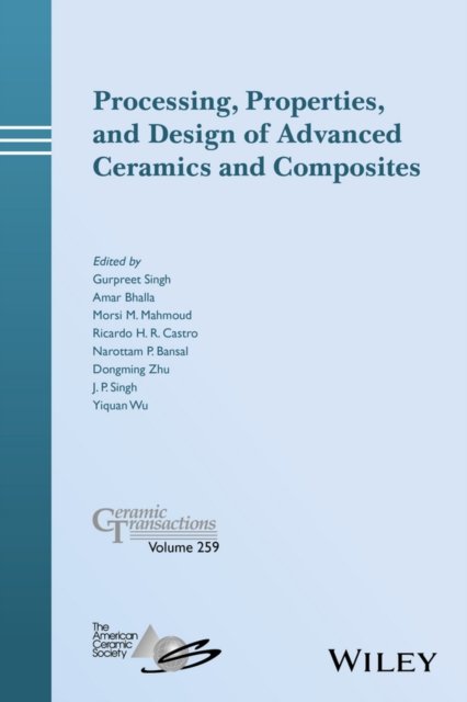 Processing, Properties, and Design of Advanced Ceramics and Composites – Ceramic Transactions, Volume 259