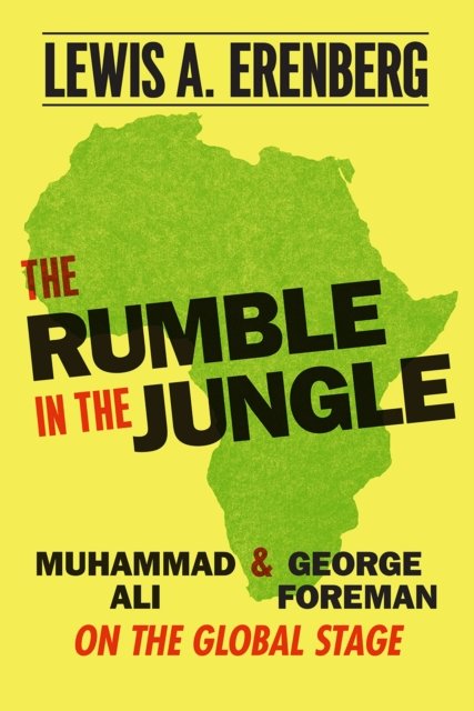 The Rumble in the Jungle – Muhammad Ali and George Foreman on the Global Stage