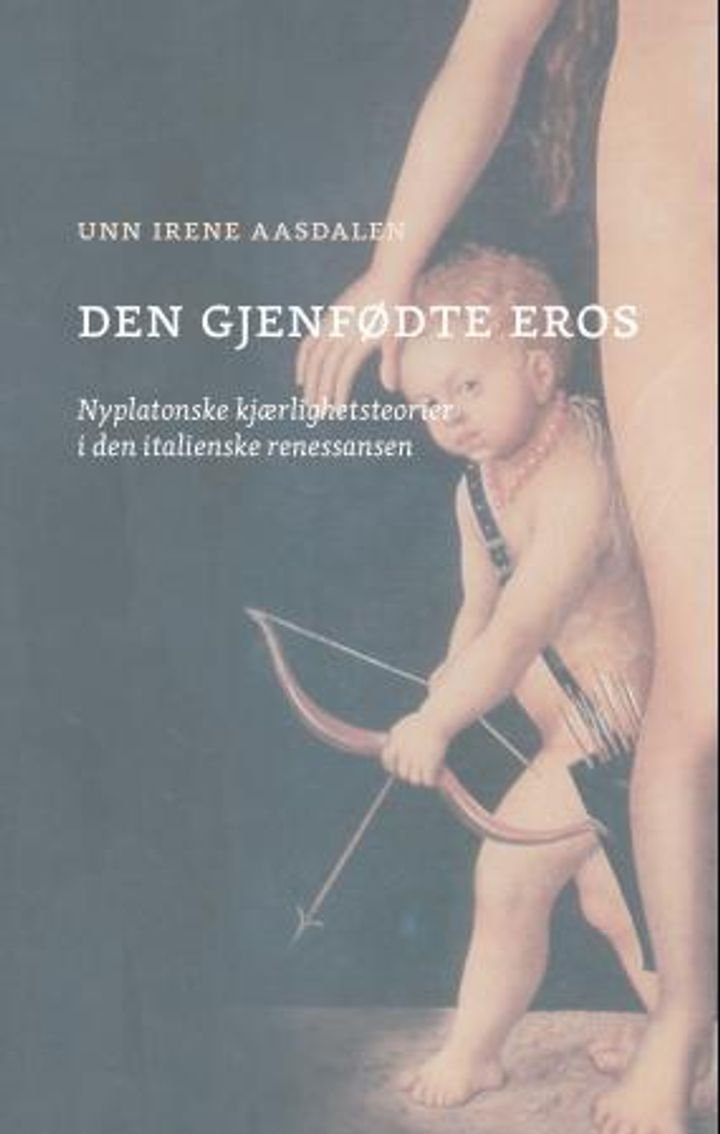 Den gjenfødte Eros - nyplatonske kjærlighetsteorier i den italienske renessansen