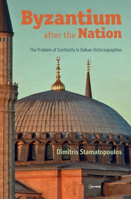 Byzantium after the Nation – The Problem of Continuity in Balkan Historiographies