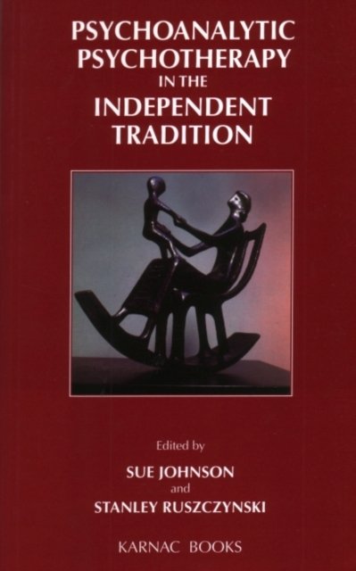 Psychoanalytic Psychotherapy in the Independent Tradition