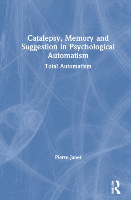 Catalepsy, Memory, and Suggestion in Psychological Automatism