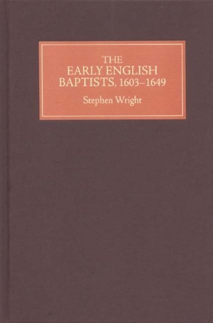 The Early English Baptists, 1603-49