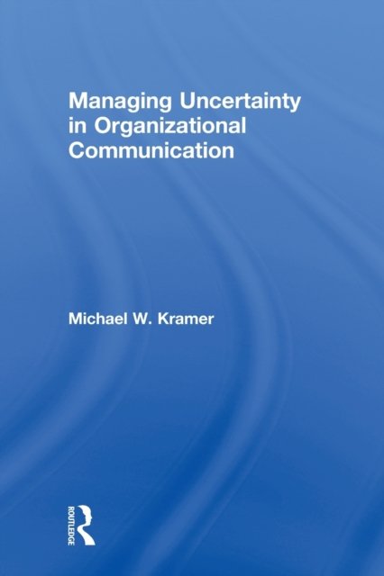 Managing Uncertainty in Organizational Communication
