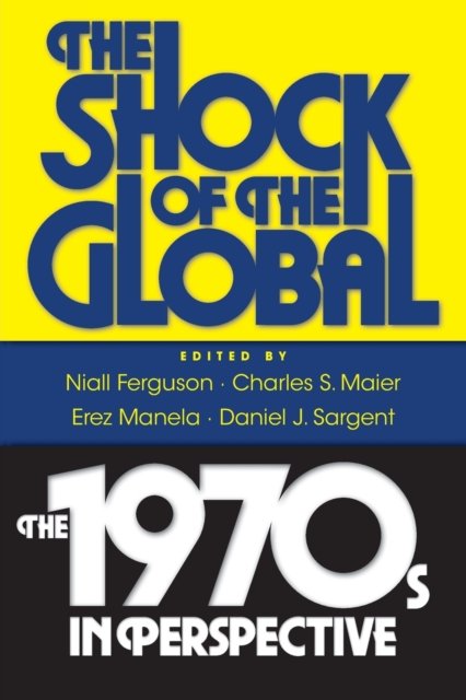 The Shock of the Global – The 1970s in Perspective