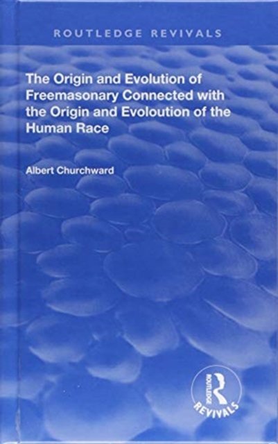 The Origin and Evolution of Freemasonary Connected with the Origin and Evoloution of the Human Race.