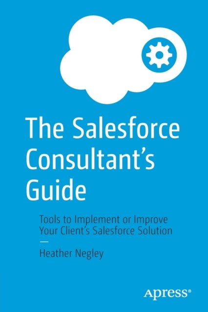 The Salesforce Consultant''s Guide