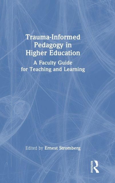 Trauma-Informed Pedagogy in Higher Education