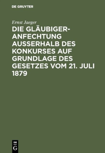 Die Glaubigeranfechtung ausserhalb des Konkurses auf Grundlage des Gesetzes vom 21. Juli 1879