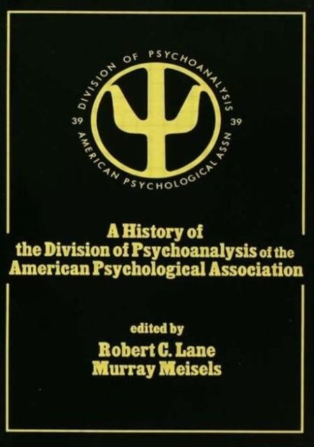 A History of the Division of Psychoanalysis of the American Psychological Associat