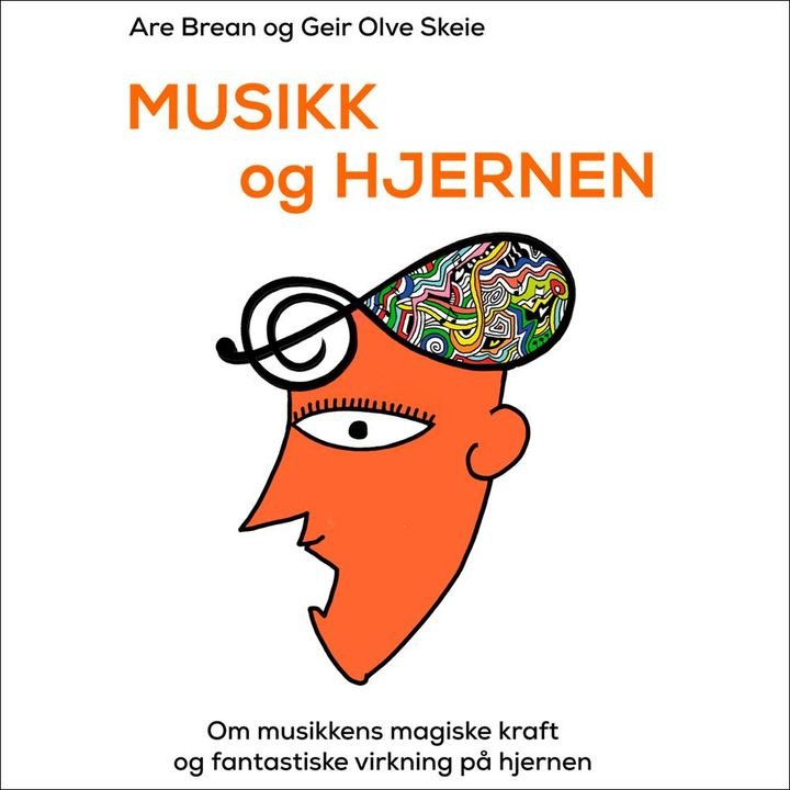 Musikk og hjernen - om musikkens magiske kraft og fantastiske virkning på hjernen