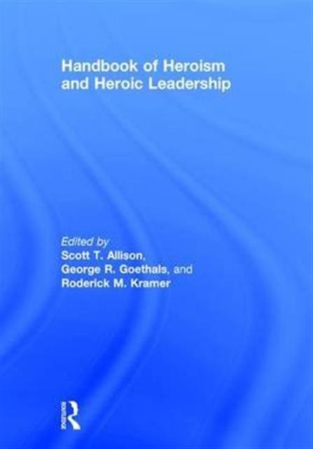 Handbook of Heroism and Heroic Leadership