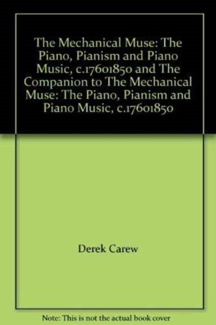 The Mechanical Muse: The Piano, Pianism and Piano Music, c.1760–1850 and The Companion to The Mechanical Muse: The Piano, Pianism and Piano Music, c.1760–1850