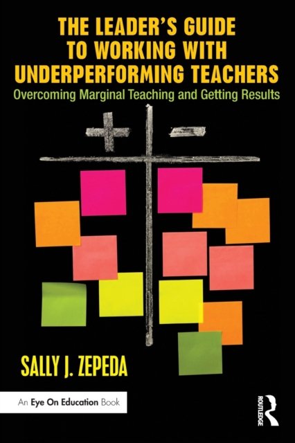 The Leader''s Guide to Working with Underperforming Teachers