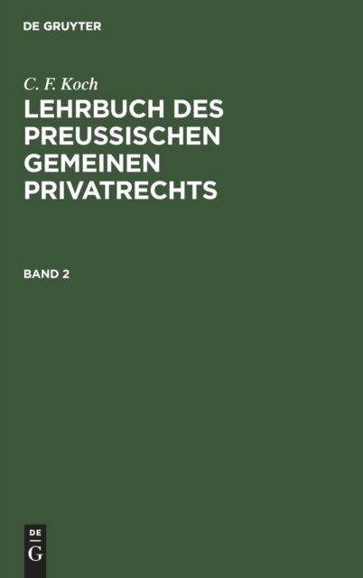 C. F. Koch: Lehrbuch Des Preußischen Gemeinen Privatrechts. Band 2