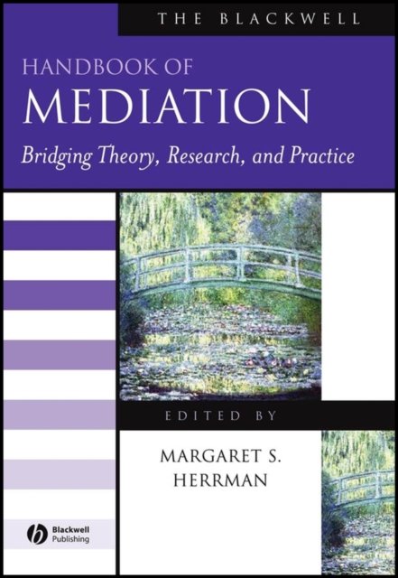 The Blackwell Handbook of Mediation – Bridging Theory, Research and Practice
