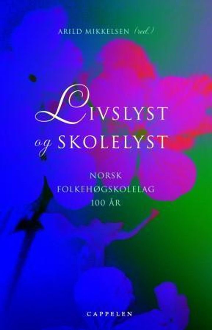 Livslyst og skolelyst - Norsk folkehøgskolelag 100 år : en antologi om skole og samfunn