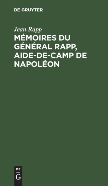 Memoires Du General Rapp, Aide-De-Camp de Napoleon