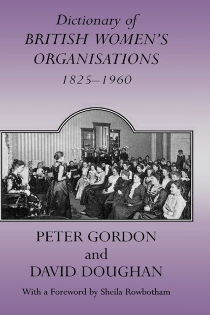 Dictionary of British Women's Organisations, 1825-1960