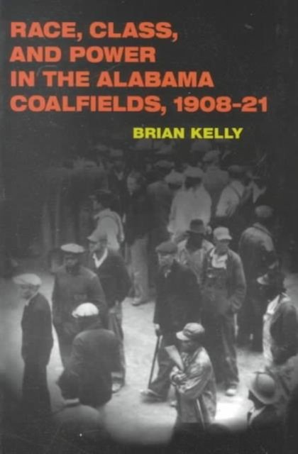Race, Class, and Power in the Alabama Coalfields, 1908-21