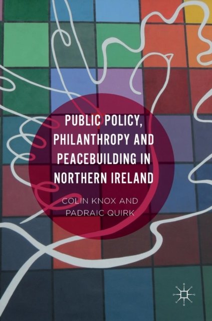 Public Policy, Philanthropy and Peacebuilding in Northern Ireland