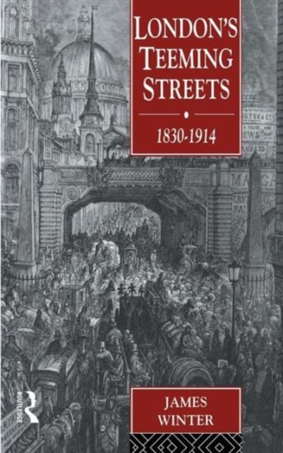 London''s Teeming Streets, 1830-1914
