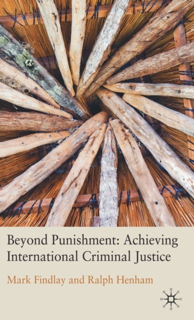Beyond Punishment: Achieving International Criminal Justice