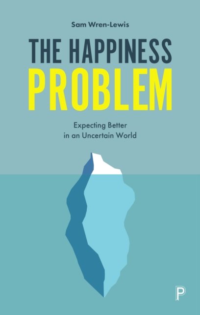 The Happiness Problem – Expecting Better in an Unc ertain World