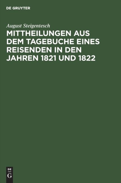 Mittheilungen Aus Dem Tagebuche Eines Reisenden in Den Jahren 1821 Und 1822