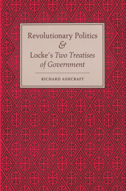 Revolutionary Politics and Locke`s Two Treatises of Government