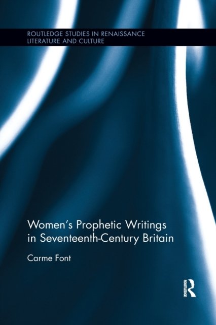 Women''s Prophetic Writings in Seventeenth-Century Britain