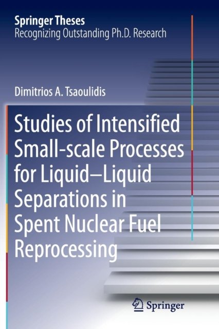 Studies of Intensified Small-scale Processes for Liquid-Liquid Separations in Spent Nuclear Fuel Reprocessing