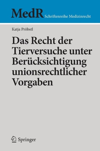 Das Recht der Tierversuche unter Berucksichtigung unionsrechtlicher Vorgaben