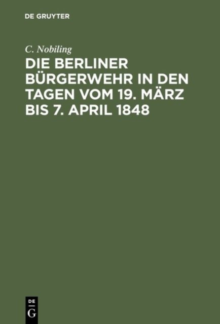 Die Berliner Burgerwehr in den Tagen vom 19. Marz bis 7. April 1848