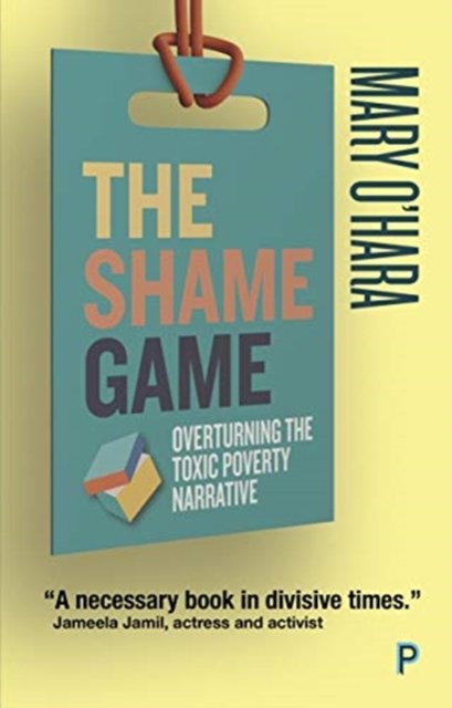 The Shame Game – Overturning the Toxic Poverty Narrative