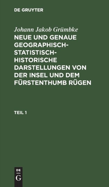Neue und genaue geographisch-statistisch-historische Darstellungen von der Insel und dem Fürstenthumb Rügen. Teil 1