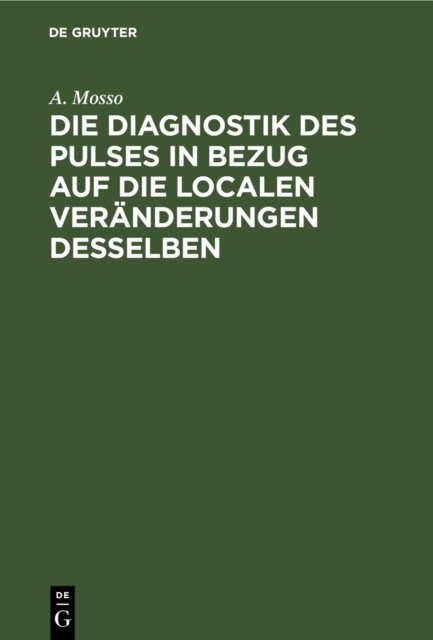 Die Diagnostik Des Pulses in Bezug Auf Die Localen Veranderungen Desselben