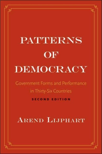 Patterns of Democracy – Government Forms and Performance in Thirty–Six Countries 2nd Edition