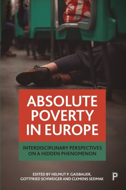 Absolute Poverty in Europe – Interdisciplinary Per spectives on a Hidden Phenomenon