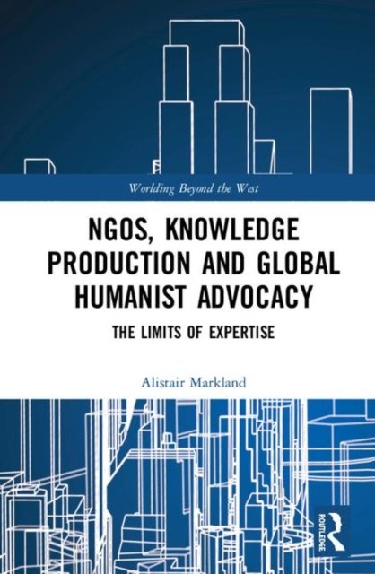 NGO''s, Knowledge Production and Global Humanist Advocacy