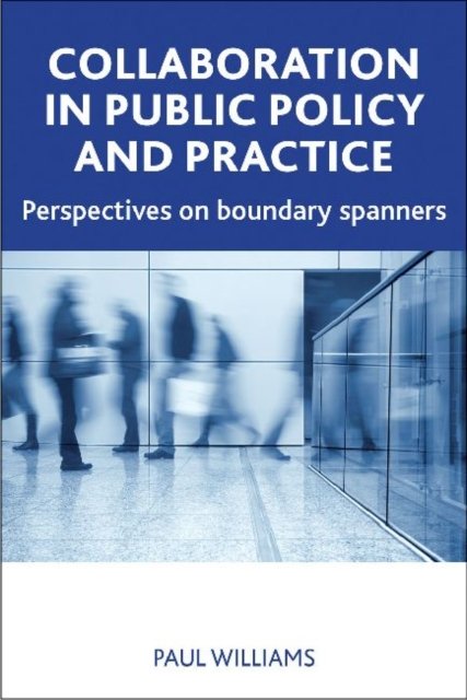 Collaboration in Public Policy and Practice – Pers pectives on Boundary Spanners