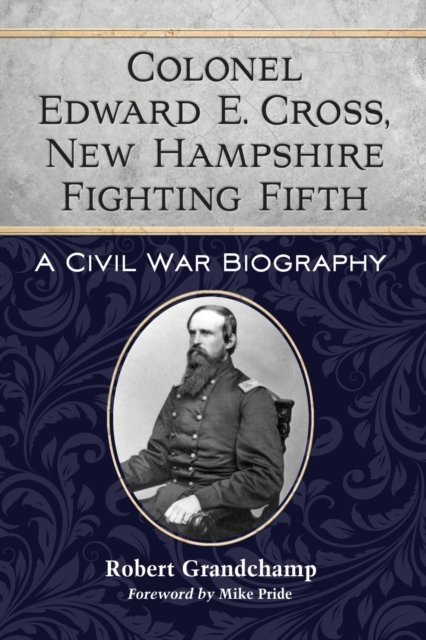Colonel Edward E. Cross, New Hampshire Fighting Fifth