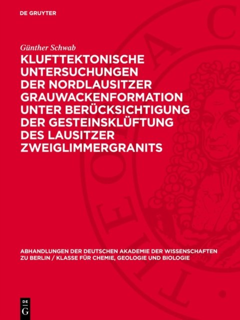 Klufttektonische Untersuchungen der Nordlausitzer Grauwackenformation unter Berucksichtigung der Gesteinskluftung des Lausitzer Zweiglimmergranits