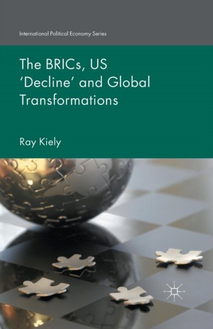 The BRICs, US ‘Decline’ and Global Transformations