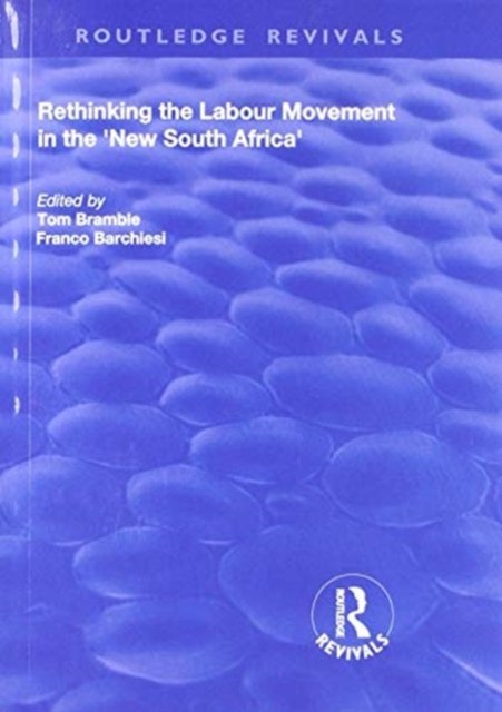 Rethinking the Labour Movement in the ''New South Africa''